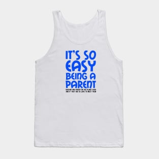 It's So Easy Being a Parent, Said Not One Parent On The Planet Ever Tank Top